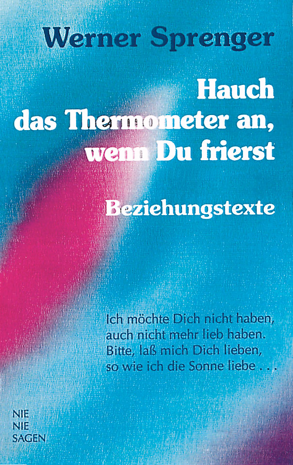 Werner Sprenger, Hauch das Therometer an, wenn Du frierst